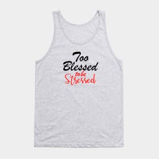 Too blessed to be stressed. Tank Top